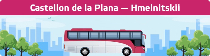 Bus Ticket Castellon de la Plana — Hmelnitskii buchen